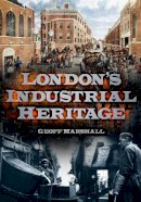 Geoff Marshall - London's Industrial Heritage - 9780752487281 - V9780752487281