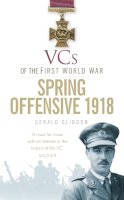 Gerald Gliddon - VCs of the First World War: Spring Offensive 1918 - 9780752487304 - V9780752487304