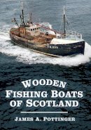 James A. Pottinger - Wooden Fishing Boats of Scotland - 9780752487571 - V9780752487571