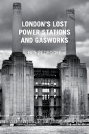 Ben Pedroche - London's Lost Power Stations and Gasworks - 9780752487618 - V9780752487618