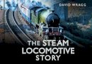 David Wragg - The Steam Locomotive Story (Story series) - 9780752488066 - V9780752488066