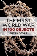 Professor Peter Doyle - The First World War in 100 Objects - 9780752488110 - V9780752488110