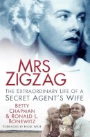 Betty Chapman - Mrs Zigzag: The Extraordinary Life of a Secret Agent's Wife - 9780752488134 - V9780752488134