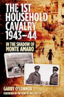 Garry O´connor - The First Household Cavalry Regiment 1943-44: In the Shadow of Monte Amaro - 9780752488578 - V9780752488578