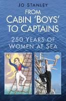 Jo Stanley - From Cabin Boys to Captains: 250 Years of Women at Sea - 9780752488783 - V9780752488783