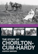 Andrew Simpson - The Story of Chorlton Cum Hardy - 9780752489667 - V9780752489667