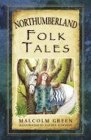 Malcolm Green - Northumberland Folk Tales (Folk Tales: United Kingdom) - 9780752489988 - V9780752489988