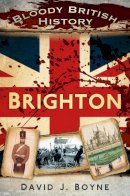 David J. Boyne - Bloody British History Brighton - 9780752490823 - V9780752490823