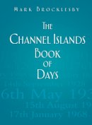 Mark Brocklesby - Channel Island Book of Days - 9780752491066 - V9780752491066