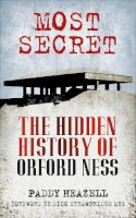Paddy Heazell - Most Secret: The Hidden History of Orford Ness - 9780752491592 - V9780752491592