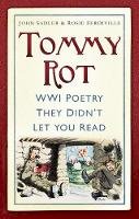 Sadler, John, Serdiville, Rosie - Tommy Rot: WWI Poetry They Didn't Let You Read - 9780752492087 - V9780752492087