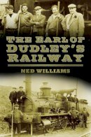Ned Williams - The Earl of Dudley's Railway - 9780752493084 - V9780752493084
