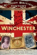 Clare Dixon - Bloody British History: Winchester - 9780752493268 - V9780752493268