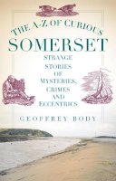 Geoffrey Body - The A-Z of Curious Somerset - 9780752493299 - V9780752493299