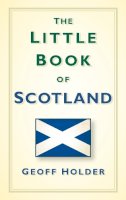 Geoff Holder - The Little Book of Scotland - 9780752493329 - V9780752493329