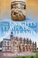 Robert Ferguson - The Knights Templar and Scotland - 9780752493381 - V9780752493381