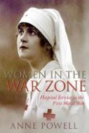 Anne Powel - Women in the War Zone: Hospital Service in the First World War - 9780752493602 - V9780752493602