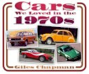 Giles Chapman - Cars We Loved in the 1970s - 9780752494326 - V9780752494326