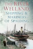 Seaton, Keith - The River Welland, Shipping & Mariners of Spalding - 9780752494494 - V9780752494494