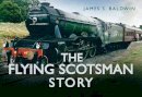 James S. Baldwin - The Flying Scotsman Story (Story series) - 9780752494524 - V9780752494524