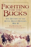 E.j. Hounslow - Fighting for the Bucks: The History of the Royal Bucks Hussars 1914-18 - 9780752498997 - V9780752498997
