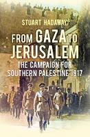Stuart Hadaway - From Gaza to Jerusalem: The First World War in the Holy Land - 9780752499017 - V9780752499017