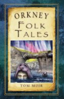 Tom Muir - Orkney Folk Tales (Folk Tales: United Kingdom) - 9780752499055 - V9780752499055