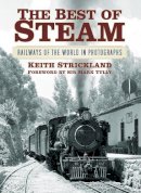 Keith Strickland - The Best of Steam: Railways of the World in Photographs - 9780752499390 - V9780752499390