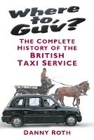 Danny Roth - Where to, Guv?: The Complete History of British Taxi Service - 9780752499413 - V9780752499413