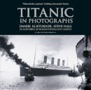 Daniel Klistorner - Titanic in Photographs - 9780752499536 - V9780752499536
