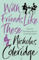 Nicholas Coleridge - With Friends Like These - 9780752809472 - KEX0203385