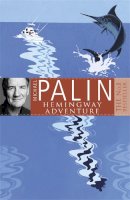 Michael Palin - Michael Palin´s Hemingway Adventure - 9780752837062 - V9780752837062