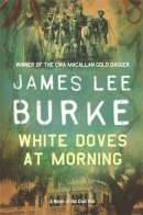 James Lee Burke - White Doves at Morning - 9780752842752 - V9780752842752