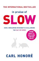 Carl Honore - In praise of slow: how a worldwide movement is challenging the cult of speed - 9780752864143 - V9780752864143