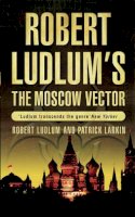 Robert Ludlum - Robert Ludlum´s The Moscow Vector: A Covert-One Novel - 9780752876894 - KSS0007917