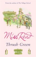 Miss Read - Thrush Green: The classic nostalgic novel set in 1950s Cotswolds - 9780752877501 - V9780752877501