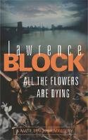 Lawrence Block - All The Flowers Are Dying - 9780752877679 - V9780752877679