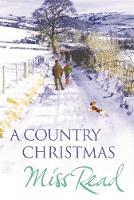 Miss Read - A Country Christmas: Village Christmas, Jingle Bells, Christmas At Caxley 1913, The Fairacre Ghost - 9780752881744 - V9780752881744