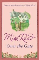 Miss Read - Over the Gate: The fourth novel in the Fairacre series - 9780752882314 - V9780752882314