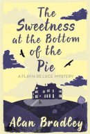 Bradley, Alan - The Sweetness At The Bottom Of The Pie - A Flavia De Luce Mystery - 9780752883212 - V9780752883212