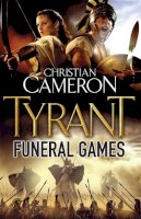 Christian Cameron - Funeral Games. Christian Cameron (Tyrant 3) - 9780752883946 - V9780752883946