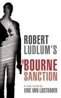 Eric Van Lustbader - Robert Ludlum's The Bourne Sanction (JASON BOURNE) - 9780752884660 - KRA0007082