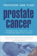 Cbe Jane Plant - Prostate Cancer: Understand, Prevent and Overcome Prostrate Cancer - 9780753512982 - V9780753512982