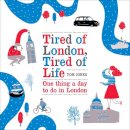 Tom Jones - Tired of London, Tired of Life: One Thing a Day To Do in London - 9780753540329 - V9780753540329