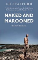 Ed Stafford - Naked and Marooned: One Man. One Island. One Epic Survival Story - 9780753555057 - V9780753555057