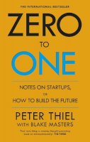 Masters, Blake, Thiel, Peter - Zero to One: Notes on Start Ups, or How to Build the Future - 9780753555200 - 9780753555200