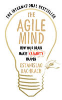 Estanislao Bachrach - The Agile Mind: How Your Brain Makes Creativity Happen - 9780753556863 - V9780753556863
