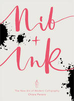 Chiara Perano - Nib + Ink: The New Art of Modern Calligraphy - 9780753557280 - V9780753557280