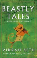 Vikram Seth - Beastly Tales: Enchanting animal fables in verse from the author of A SUITABLE BOY, to be enjoyed by young and old alike - 9780753807743 - V9780753807743