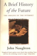 John Naughton - A Brief History of the Future: Origins of the Internet - 9780753810934 - KRF0038368